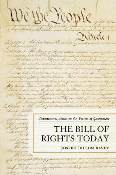 The Bill of Rights Today: Constitutional Limits on the Powers of Government by Joseph Dillon Davey 9780761840756