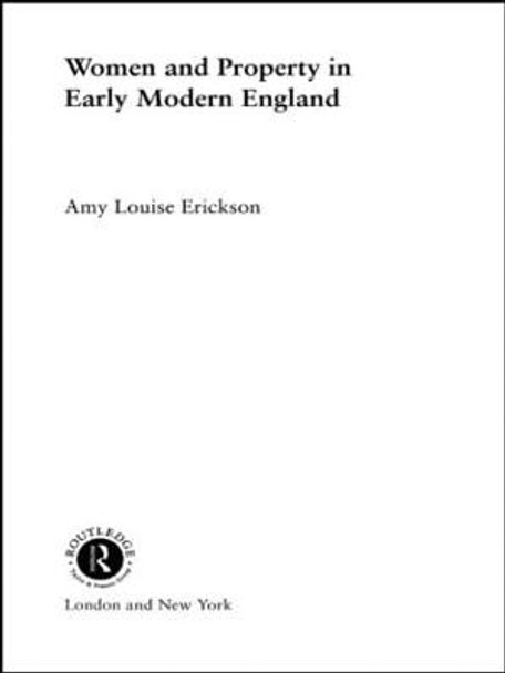 Women and Property: In Early Modern England by Amy Louise Erickson