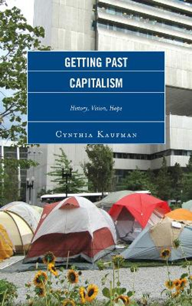 Getting Past Capitalism: History, Vision, Hope by Cynthia Kaufman 9780739172803