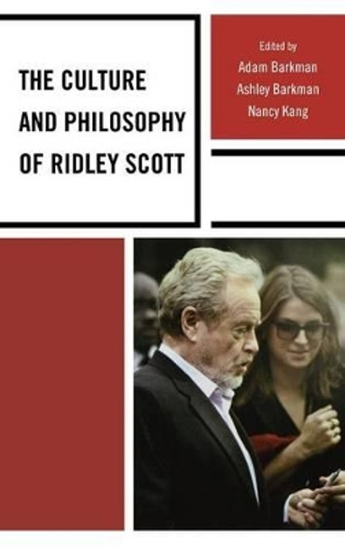 The Culture and Philosophy of Ridley Scott by Adam Barkman 9780739178720