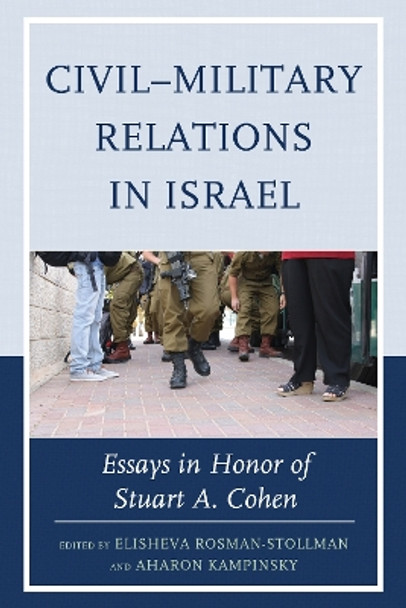 Civil-Military Relations in Israel: Essays in Honor of Stuart A. Cohen by Elisheva Rosman-Stollman 9780739194164