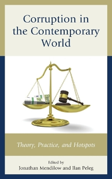 Corruption in the Contemporary World: Theory, Practice, and Hotspots by Jonathan Mendilow 9780739194683