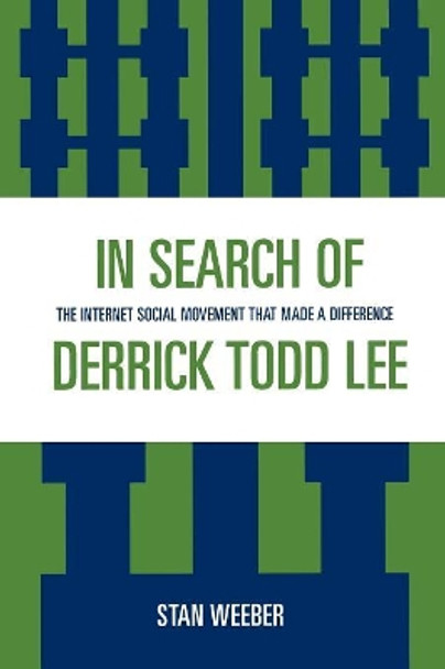 In Search of Derrick Todd Lee: The Internet Social Movement that Made a Difference by Stan Weeber 9780761838425