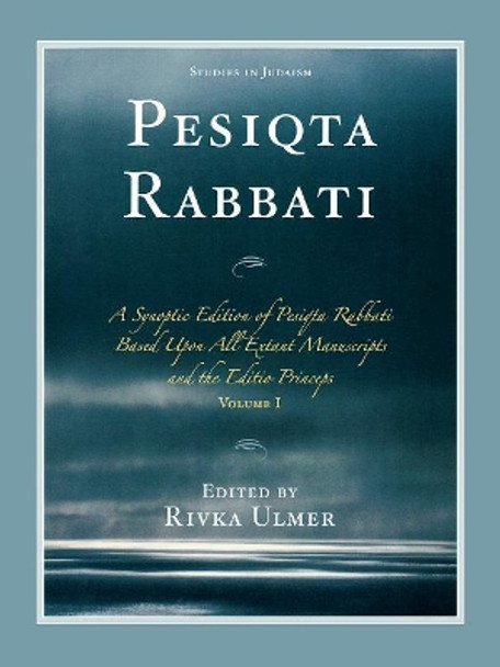 Pesiqta Rabbati: A Synoptic Edition of Pesiqta Rabbati Based Upon All Extant Manuscripts and the Editio Princeps by Rivka Ulmer 9780761843320