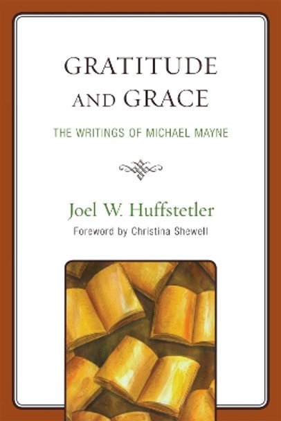 Gratitude and Grace: The Writings of Michael Mayne by Joel W. Huffstetler 9780761847502