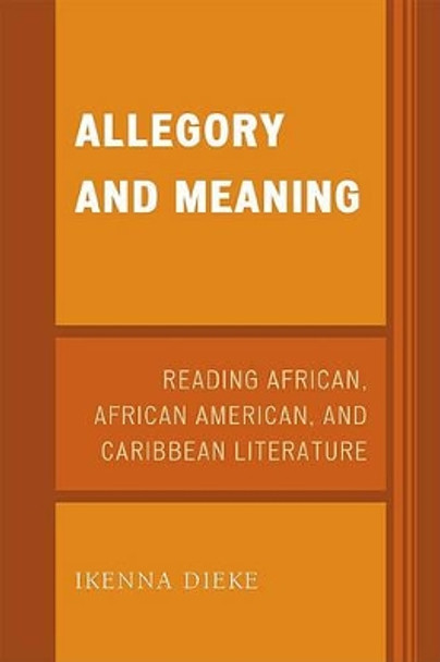 Allegory and Meaning: Reading African, African American, and Caribbean Literature by Ikenna Dieke 9780761851219