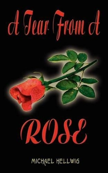 A Tear from a Rose by Michael Hellwig 9781403325884