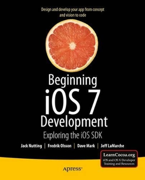 Beginning iOS 7 Development: Exploring the iOS SDK by Jack Nutting 9781430260226