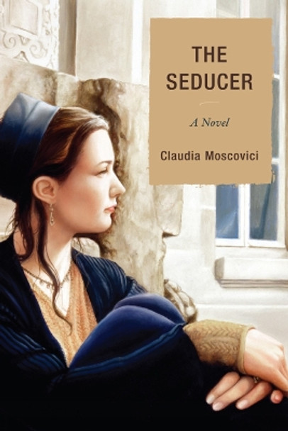 The Seducer: A Novel by Claudia Moscovici 9780761858072