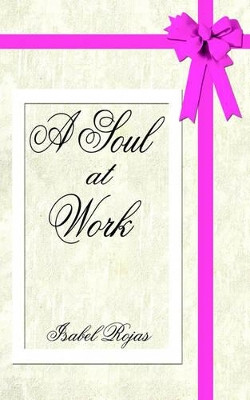 A Soul at Work by Isabel Rojas 9781420824520