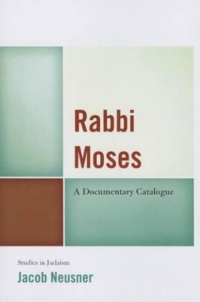 Rabbi Moses: A Documentary Catalogue by Jacob Neusner 9780761860914