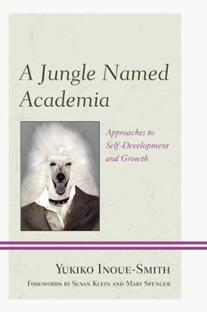 A Jungle Named Academia: Approaches to Self-Development and Growth by Yukiko Inoue-Smith 9780761866701