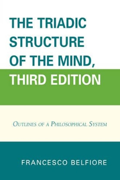 The Triadic Structure of the Mind: Outlines of a Philosophical System by Francesco Belfiore 9780761868569