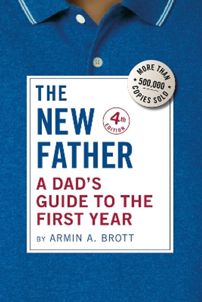 The New Father: A Dad's Guide to the First Year by Armin A. Brott 9780789214867