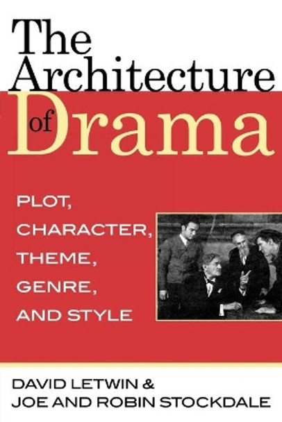 The Architecture of Drama: Plot, Character, Theme, Genre and Style by David Letwin 9780810861299