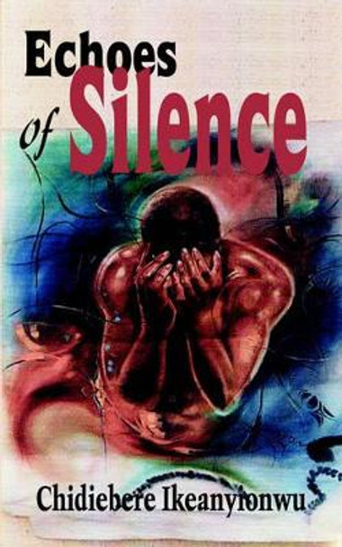 Echoes of Silence by Chidiebere Ikeanyionwu 9781420826364