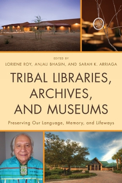 Tribal Libraries, Archives, and Museums: Preserving Our Language, Memory, and Lifeways by Loriene Roy 9780810881945