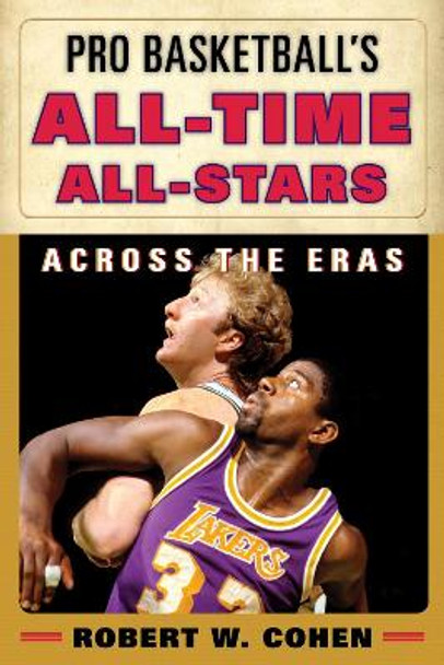 Pro Basketball's All-Time All-Stars: Across the Eras by Robert W. Cohen 9780810887442