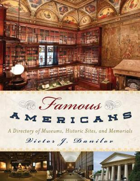 Famous Americans: A Directory of Museums, Historic Sites, and Memorials by Victor J. Danilov 9780810891852