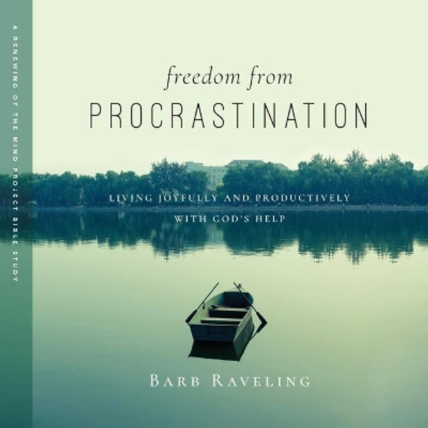 Freedom from Procrastination: Living Joyfully and Productively with God's Help by Barb Raveling 9780980224375