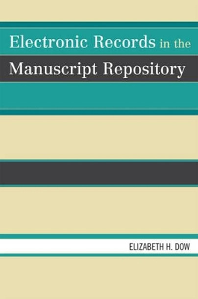Electronic Records in the Manuscript Repository by Elizabeth H. Dow 9780810867086