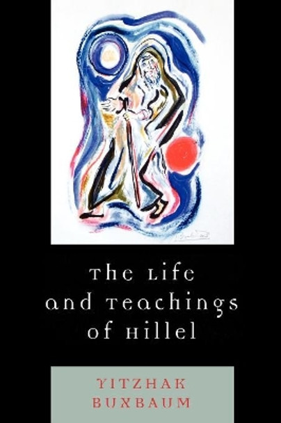 The Life and Teachings of Hillel by Yitzhak Buxbaum 9780742563377