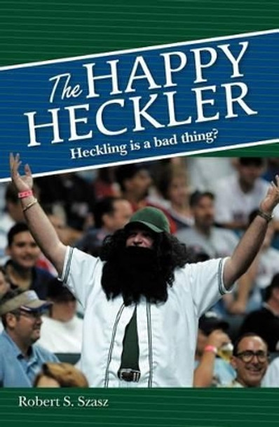 The Happy Heckler by Robert S Szasz 9781419610486