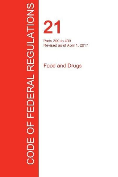 Cfr 21, Parts 300 to 499, Food and Drugs, April 01, 2017 (Volume 5 of 9) by Office of the Federal Register (Cfr) 9781298709035
