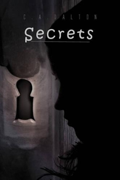 Secrets by C a Dalton 9781441594624