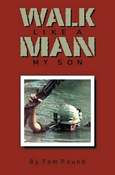 Walk Like a Man My Son by Tom Pound 9781419674976