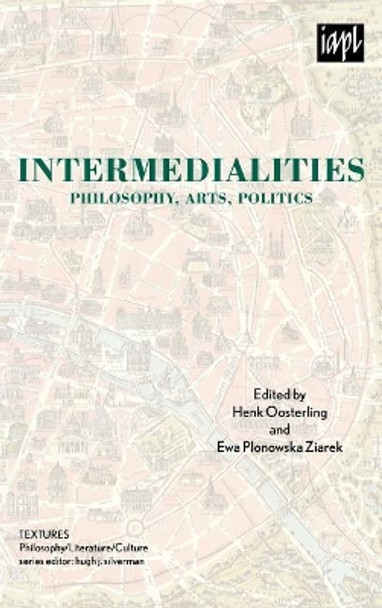 Intermedialities: Philosophy, Arts, Politics by Henk Oosterling 9780739127353