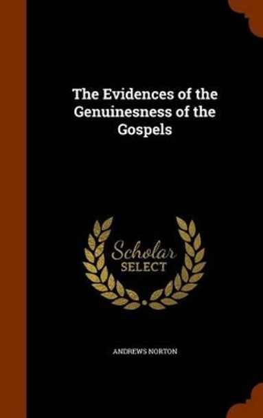 The Evidences of the Genuinesness of the Gospels by Andrews Norton 9781345490794