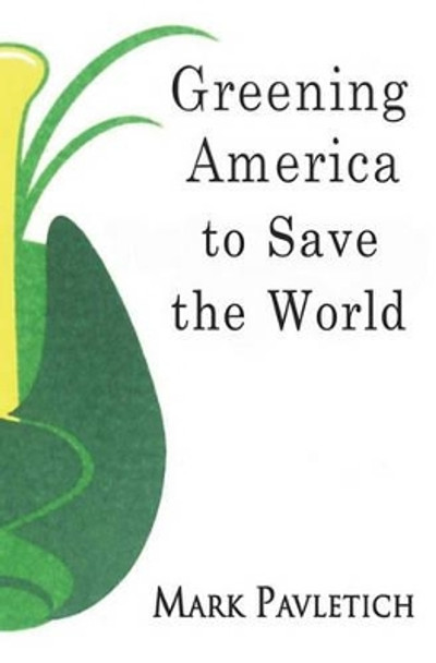 Greening America to Save the World by Mark Pavletich 9781419698330