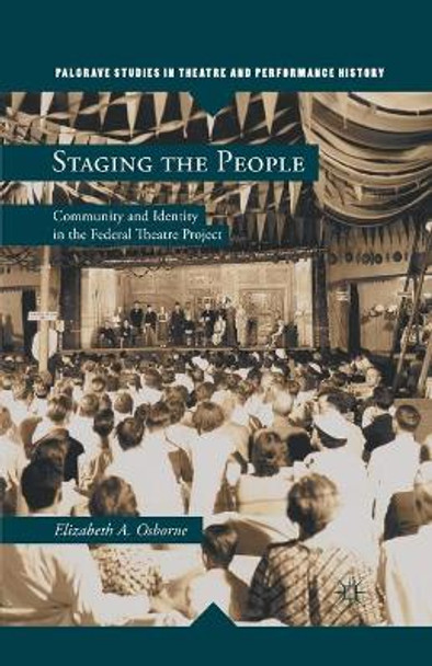 Staging the People: Community and Identity in the Federal Theatre Project by Elizabeth A. Osborne 9781349295098