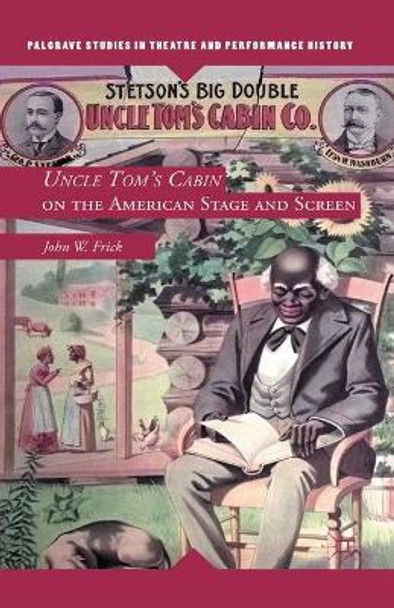 Uncle Tom's Cabin on the American Stage and Screen by J. Frick 9781349295647