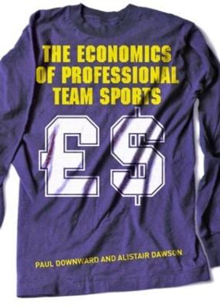 The Economics of Professional Team Sports by Paul Downward