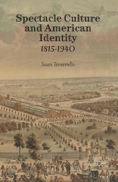 Spectacle Culture and American Identity 1815-1940 by Susan Tenneriello 9781349471959