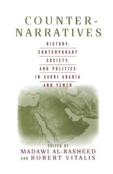 Counter-Narratives: History, Contemporary Society, and Politics in Saudi Arabia and Yemen by Madawi Al-Rasheed 9781349527793