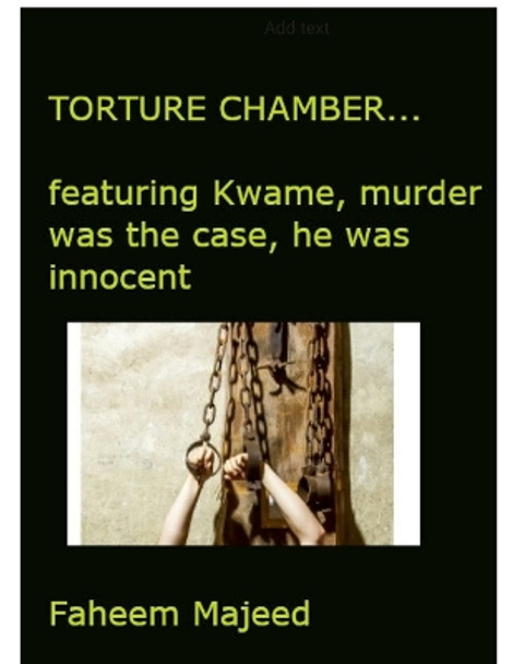 Torture Chamber...basics: featuring Kwame, murder was his case- he was innocent on Death Row. by Faheem Majeed 9781365573088