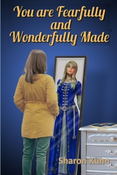 You Were Fearfully and Wonderfully Made: Discover Your True Value! by Sharon a Sharon a 9781365809286