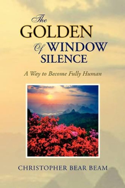 The Golden Window of Silence by Christopher Bear Beam 9781425743611