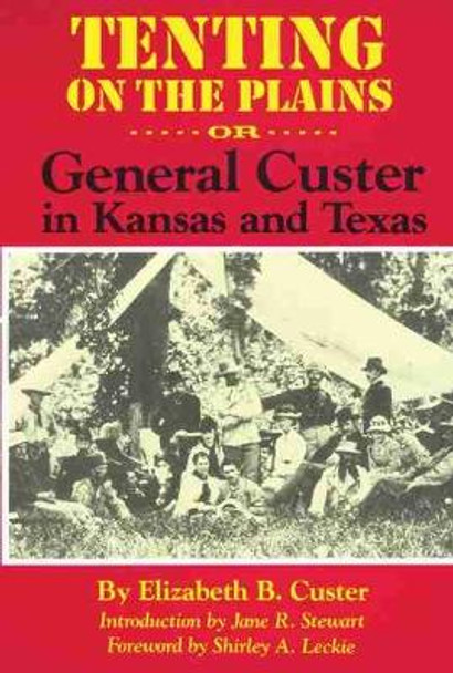 Tenting on the Plains: Or, General Custer in Kansas and Texas by Elizabeth Bacon Custer 9780806126685