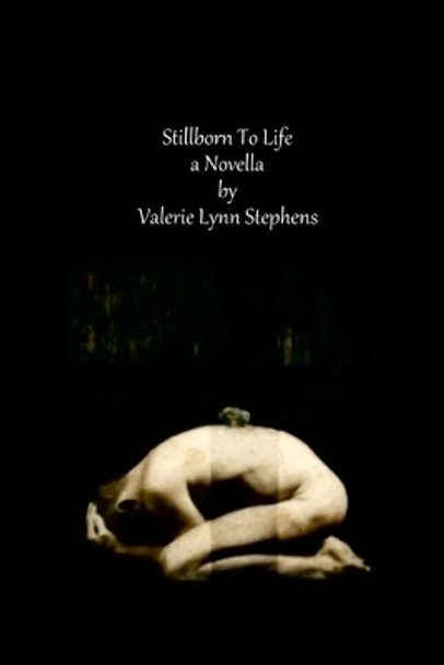 Stillborn To Life: A Novella by Valerie Stephens 9781387300211