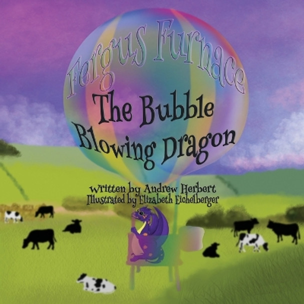 Fergus Furnace The Bubble Blowing Dragon by Andrew Herbert 9781387469970