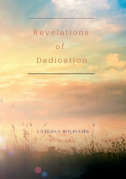 Revelations of Dedication by Latesha Williams 9781387515998