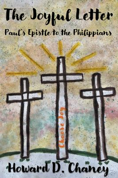 The Joyful Letter: Paul's Epistle to the Philippians by Howard D Chaney 9781393793014