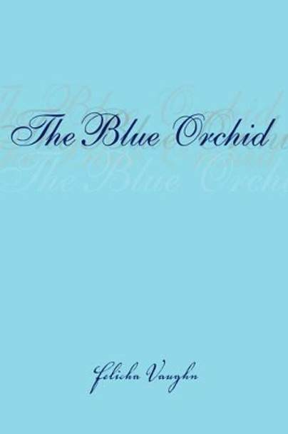 The Blue Orchid by Felicha Vaughn 9781425734893