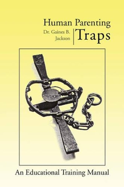 Human Parenting Traps by Gaines B Jackson 9781425765095