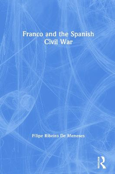 Franco and the Spanish Civil War by Filipe Ribeiro de Mensese