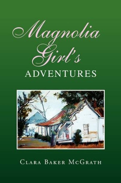 Magnolia Girl's Adventures by Clara Baker McGrath 9781425771812